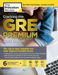 Title: Cracking the GRE Premium Edition with 6 Practice Tests, 2018: The All-in-One Solution for Your Highest Possible Score, Author: Princeton Review