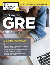 Title: Cracking the GRE with 4 Practice Tests, 2018 Edition: The Strategies, Practice, and Review You Need for the Score You Want, Author: The Princeton Review