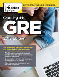 Title: Cracking the GRE with 4 Practice Tests, 2018 Edition: The Strategies, Practice, and Review You Need for the Score You Want, Author: Princeton Review