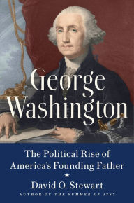 Title: George Washington: The Political Rise of America's Founding Father, Author: David O. Stewart
