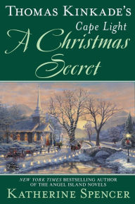 Title: Thomas Kinkade's Cape Light: A Christmas Secret, Author: Katherine Spencer