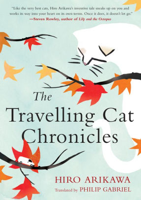 The Travelling Cat Chronicles By Hiro Arikawa Hardcover Barnes