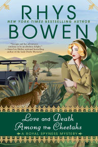 Title: Love and Death among the Cheetahs (Royal Spyness Series #13), Author: Rhys Bowen