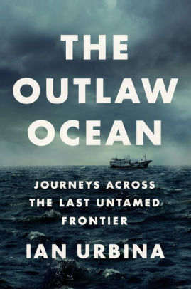 The Outlaw Ocean Journeys Across The Last Untamed Frontierhardcover - 