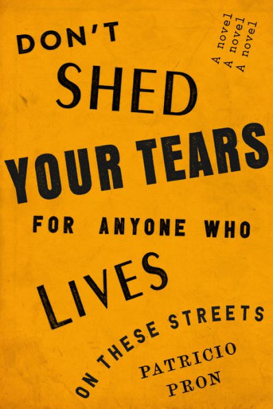 Don't Shed Your Tears for Anyone Who Lives on These Streets: A novel