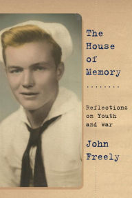 Title: The House of Memory: Reflections on Youth and War, Author: John Freely