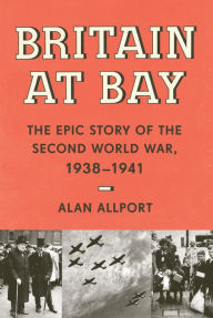 Britain at Bay: The Epic Story of the Second World War, 1938-1941