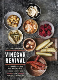 Title: Vinegar Revival: Artisanal Recipes for Brightening Dishes and Drinks with Homemade Vinegars, Author: John Fumasoli