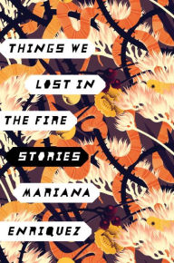 Title: Things We Lost in the Fire, Author: Mariana Enriquez