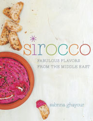 Title: Sirocco: Fabulous Flavors from the Middle East: A Cookbook, Author: Sabrina Ghayour