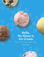 Hello, My Name Is Ice Cream: The Art and Science of the Scoop: A Cookbook