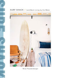 Title: Surf Shack: Laid-Back Living by the Water, Author: Nina Freudenberger