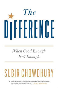 Title: The Difference: When Good Enough Isn't Enough, Author: Subir Chowdhury