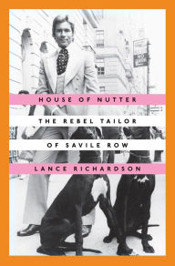 Title: House of Nutter: The Rebel Tailor of Savile Row, Author: Lance Richardson