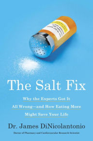 English ebook free download The Salt Fix: Why the Experts Got It All Wrong--and How Eating More Might Save Your Life ePub FB2 PDB 9780451496980 (English literature)