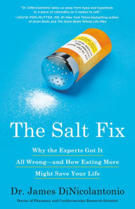 Title: The Salt Fix: Why the Experts Got It All Wrong--and How Eating More Might Save Your Life, Author: James DiNicolantonio