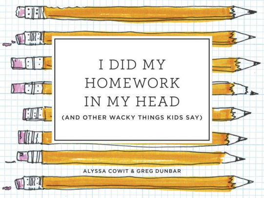 The Homework Struggle Parody Every >> I Did My Homework In My Head And Other Wacky Things Kids Say Hardcover The Homework Struggle Parody Every >> I Did My Homework In My Head And Other Wacky Things Kids Say Hardcover