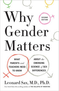 Title: Why Gender Matters, Second Edition: What Parents and Teachers Need to Know About the Emerging Science of Sex Differences, Author: Leonard Sax