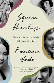 Free ebooks no download Square Haunting: Five Writers in London Between the Wars (English literature) by Francesca Wade 9780451497796 DJVU ePub iBook