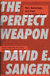 Free download of audio books for the ipod The Perfect Weapon: War, Sabotage, and Fear in the Cyber Age 9780451497895 English version RTF ePub CHM by David E. Sanger