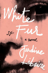 Title: White Fur: A Novel, Author: Jardine Libaire