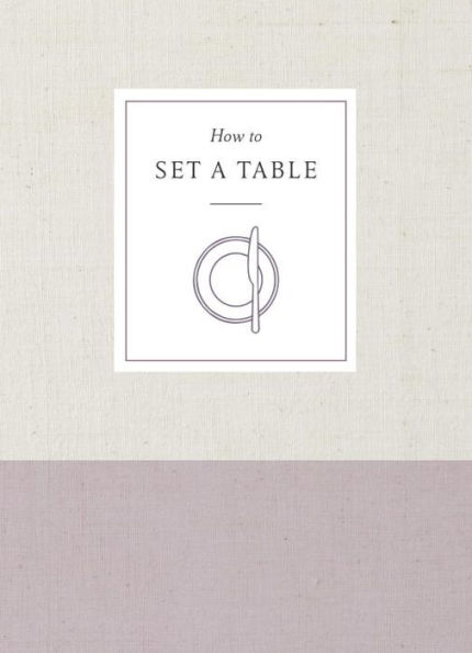 How to Set a Table: Inspiration, Ideas, and Etiquette for Hosting Friends and Family