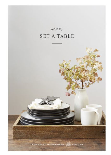 How to Set a Table: Inspiration, Ideas, and Etiquette for Hosting Friends and Family