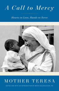 Title: A Call to Mercy: Hearts to Love, Hands to Serve, Author: Mother Teresa