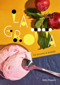 Title: La Grotta: Ice Creams and Sorbets: A Cookbook, Author: Kitty Travers