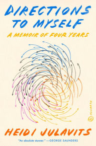 Pdf books free to download Directions to Myself: A Memoir of Four Years by Heidi Julavits, Heidi Julavits 9780451498519 PDB PDF MOBI (English Edition)