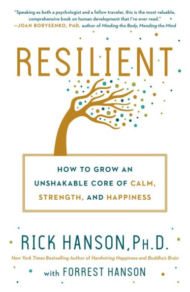 Resilient: How to Grow an Unshakable Core of Calm, Strength, and Happiness