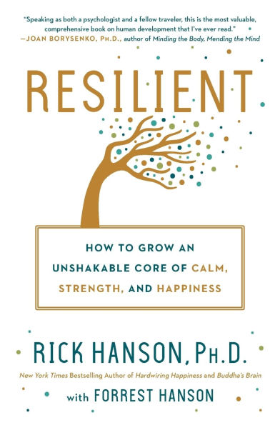 Resilient: How to Grow an Unshakable Core of Calm, Strength, and Happiness