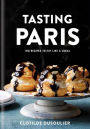 Tasting Paris: 100 Recipes to Eat Like a Local: A Cookbook