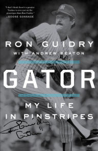 Title: Gator: My Life in Pinstripes, Author: Ron Guidry