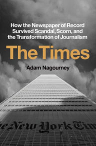 Ebooks epub download free The Times: How the Newspaper of Record Survived Scandal, Scorn, and the Transformation of Journalism (English Edition) 9780451499363 by Adam Nagourney 