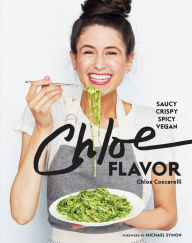 Title: Chloe Flavor: Saucy, Crispy, Spicy, Vegan: A Cookbook, Author: Chloe Coscarelli