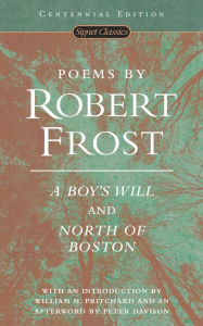 Title: Poems by Robert Frost: A Boy's Will and North of Boston, Author: Robert Frost