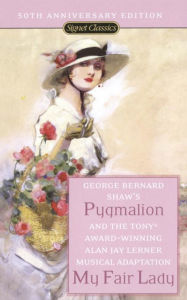 Title: Pygmalion and My Fair Lady (50th Anniversary Edition), Author: George Bernard Shaw