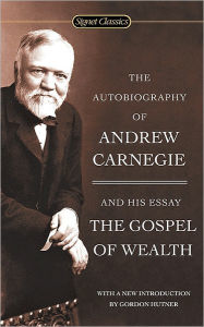 Title: The Autobiography of Andrew Carnegie and the Gospel of Wealth, Author: Andrew Carnegie