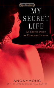 Title: My Secret Life: An Erotic Diary of Victorian London, Author: Anonymous