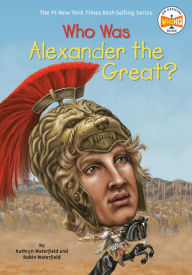 Title: Who Was Alexander the Great?, Author: Kathryn Waterfield