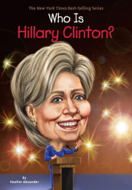 Title: Who Is Hillary Clinton?, Author: Heather Alexander
