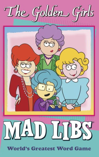 The Golden Girls Mad Libs: World's Greatest Word Game