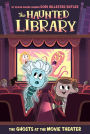 The Ghosts at the Movie Theater (Haunted Library Series #9)