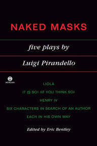 Title: Naked Masks: Five Plays, Author: Luigi Pirandello