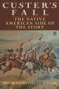 Title: Custer's Fall: The Native American Side of the Story, Author: David Miller