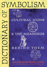 Title: Dictionary of Symbolism: Cultural Icons and the Meanings Behind Them, Author: Hans Biedermann