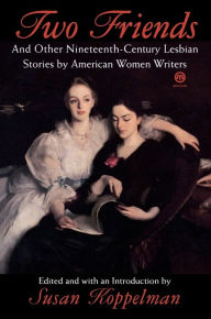 Title: Two Friends and Other 19th-century American Lesbian Stories: by American Women Writers, Author: Various