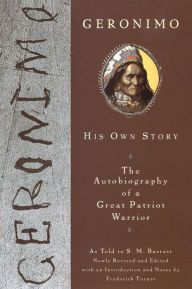 Title: Geronimo: His Own Story: The Autobiography of a Great Patriot Warrior, Author: Geronimo