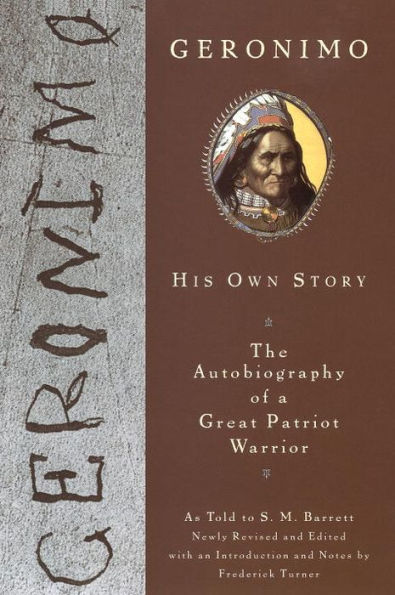 Geronimo: His Own Story: The Autobiography of a Great Patriot Warrior